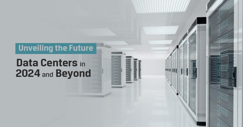 Unveiling the Future: Data Centers in 2024 and Beyond